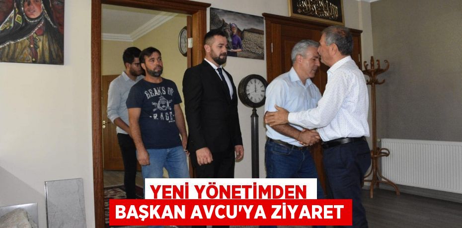 Yeni yönetimden Başkan Avcu'ya ziyaret