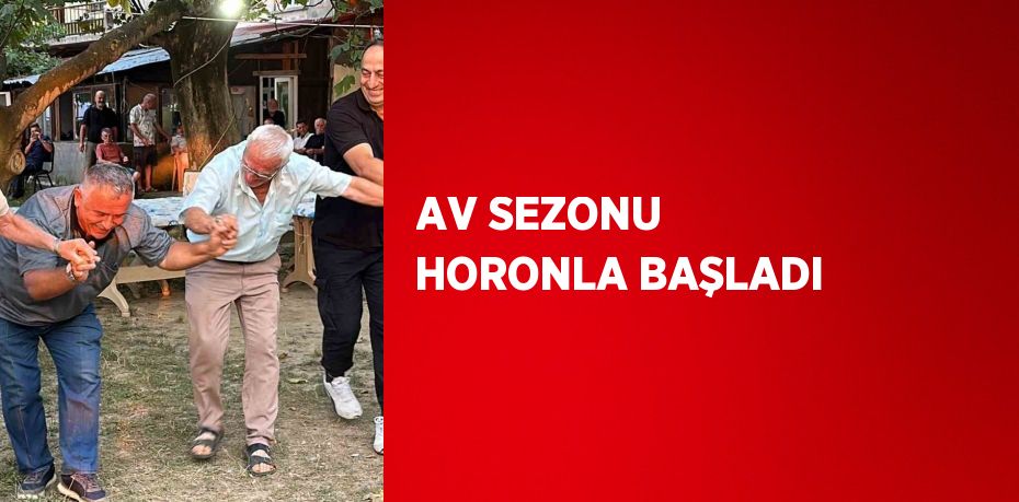 AV SEZONU HORONLA BAŞLADI