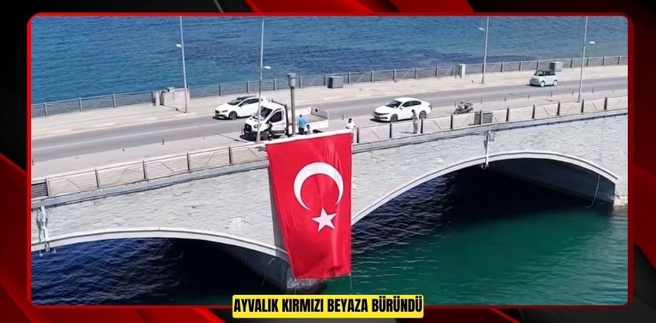 AYVALIK KIRMIZI BEYAZA BÜRÜNDÜ