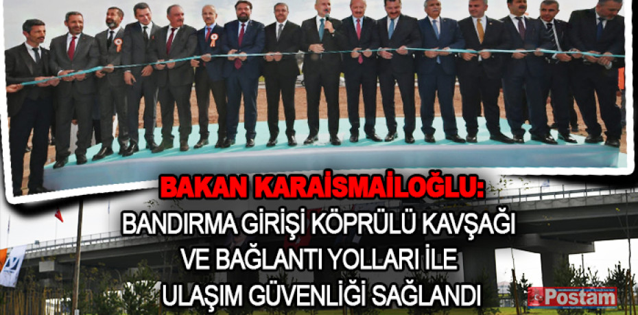 BAKAN KARAİSMAİLOĞLU: BANDIRMA'DA ULAŞIM GÜVENLİĞİ SAĞLANDI
