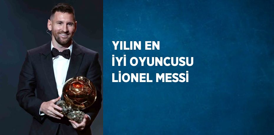 YILIN EN İYİ OYUNCUSU LİONEL MESSİ