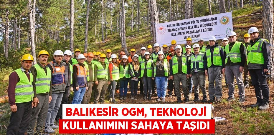 Balıkesir OGM, Teknoloji Kullanımını Sahaya Taşıdı