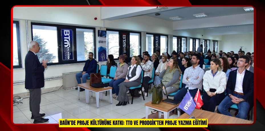BAÜN’DE PROJE KÜLTÜRÜNE KATKI: TTO VE PRODGİK’TEN PROJE YAZMA EĞİTİMİ