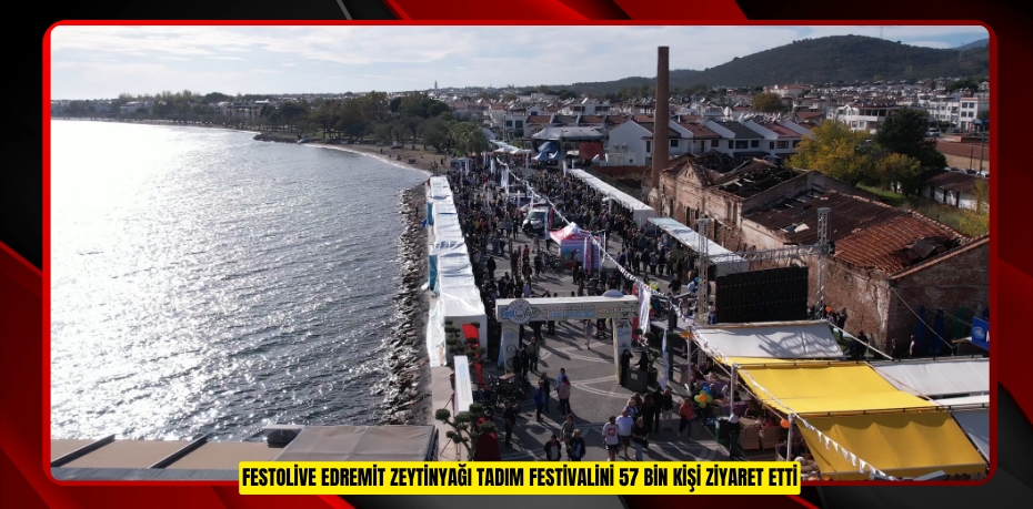 FestOlive Edremit Zeytinyağı Tadım Festivalini 57 bin kişi ziyaret etti