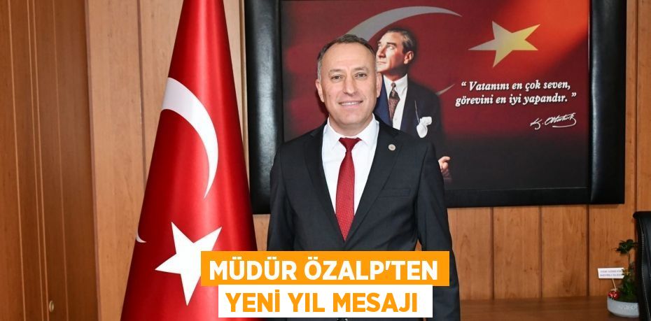 Müdür Özalp’ten yeni yıl mesajı
