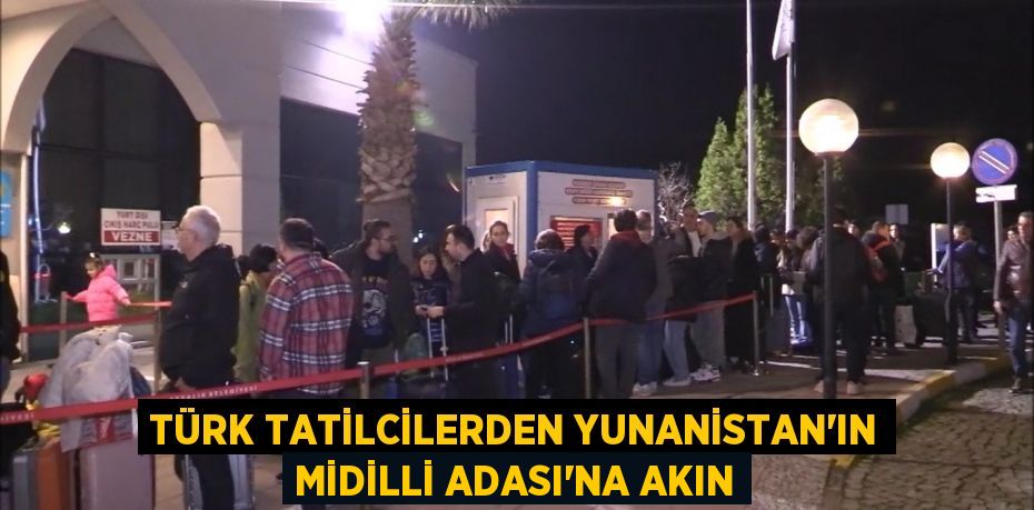 Türk tatilcilerden Yunanistan’ın Midilli Adası’na akın