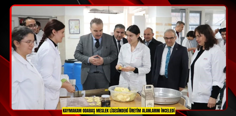 Kaymakam Odabaş meslek lisesindeki üretim alanlarını inceledi