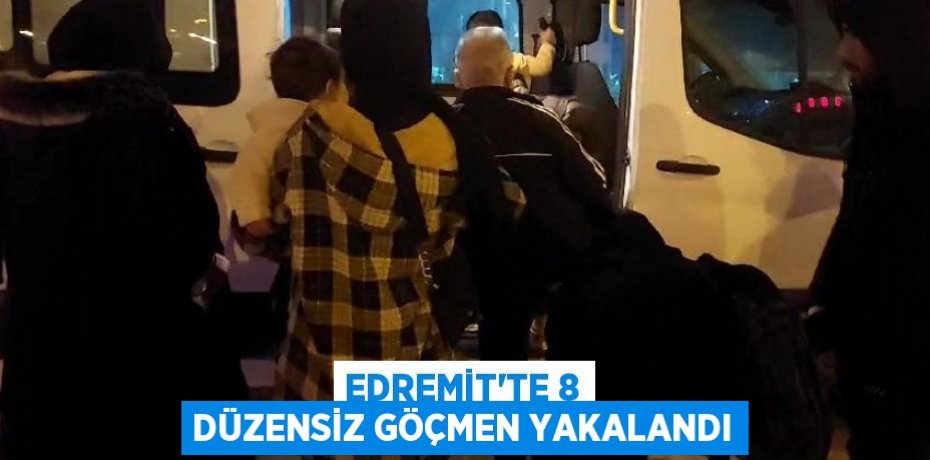 Edremit’te 8 düzensiz göçmen yakalandı