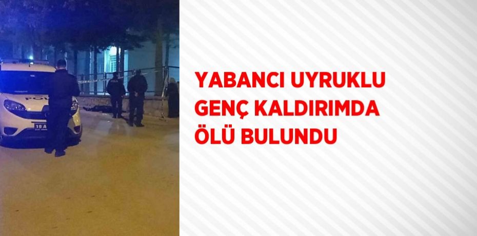 YABANCI UYRUKLU GENÇ KALDIRIMDA ÖLÜ BULUNDU