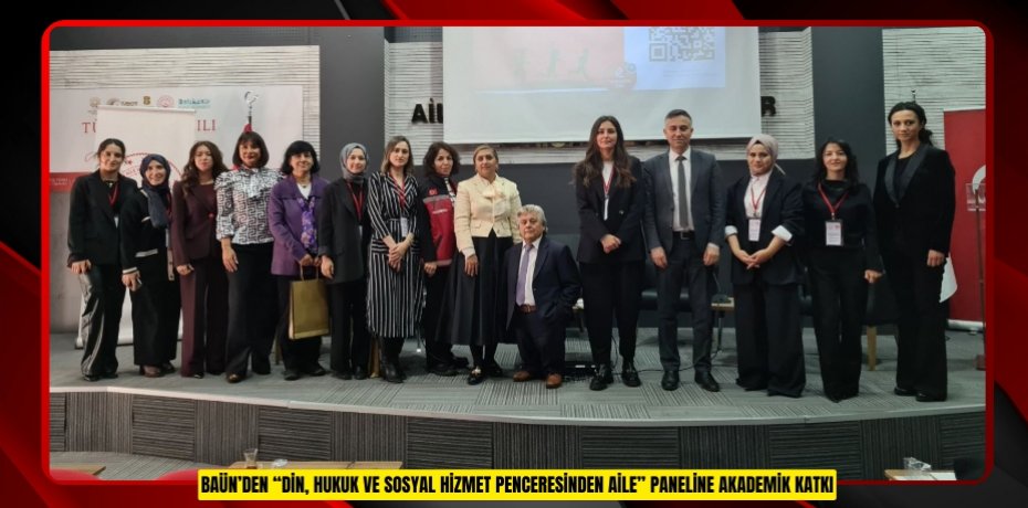 BAÜN’DEN “DİN, HUKUK VE SOSYAL HİZMET PENCERESİNDEN AİLE” PANELİNE AKADEMİK KATKI