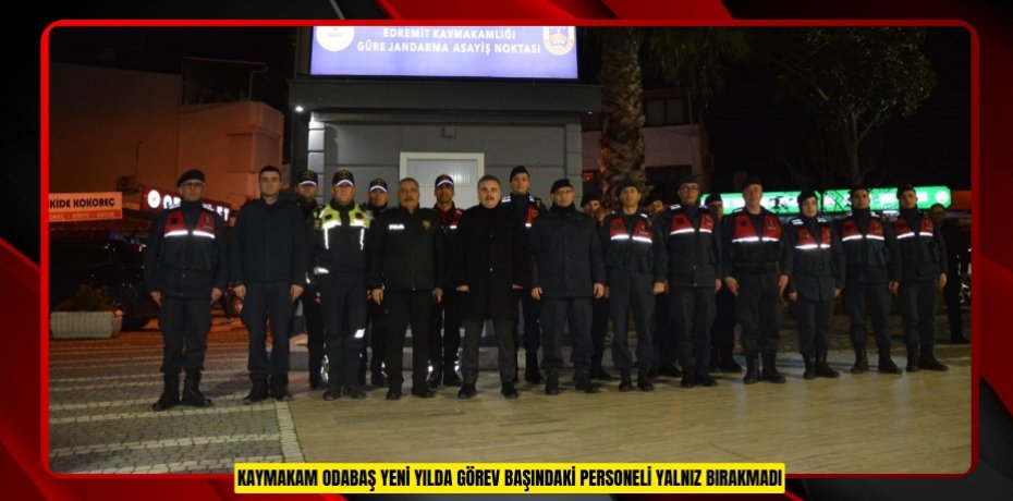 Kaymakam Odabaş yeni yılda görev başındaki personeli yalnız bırakmadı