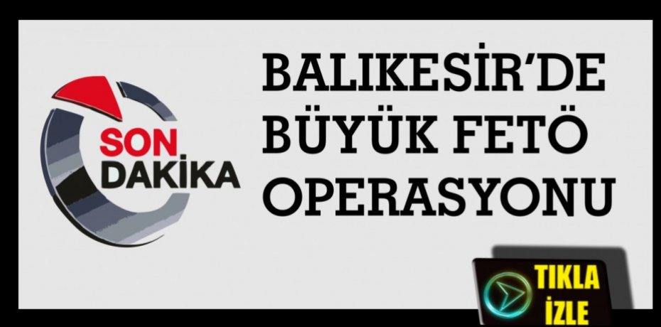 BALIKESİR'DE FETÖ OPERASONU
