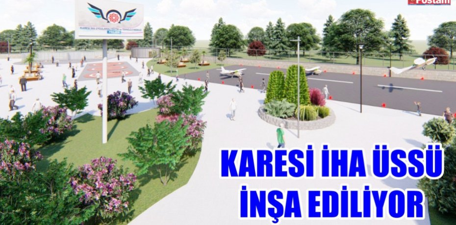 KARESİ İHA ÜSSÜ İNŞA EDİLİYOR