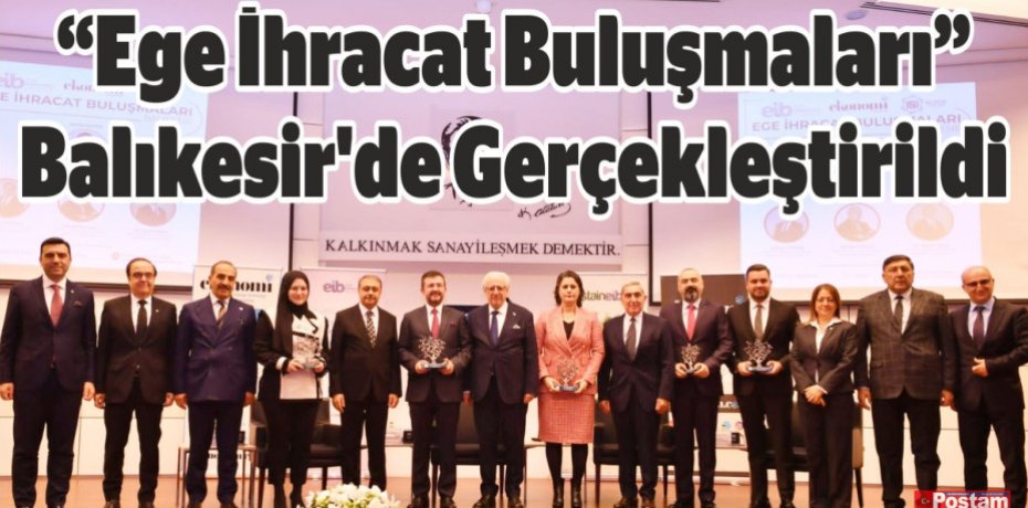 “Ege İhracat Buluşmaları” Balıkesir'de Gerçekleştirildi