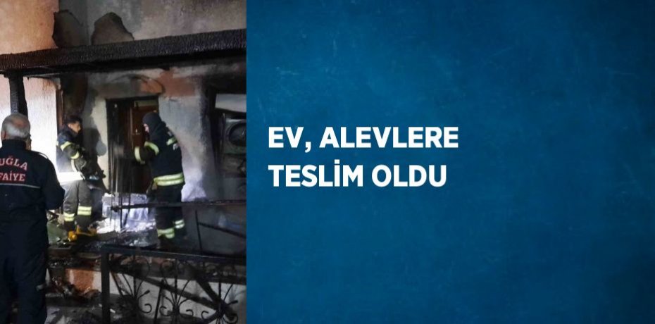 EV, ALEVLERE TESLİM OLDU