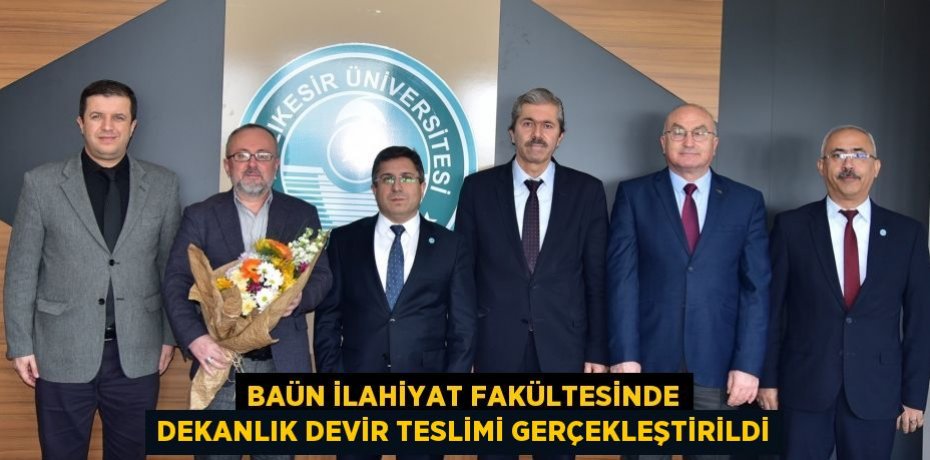 BAÜN İlahiyat Fakültesinde Dekanlık Devir Teslimi Gerçekleştirildi
