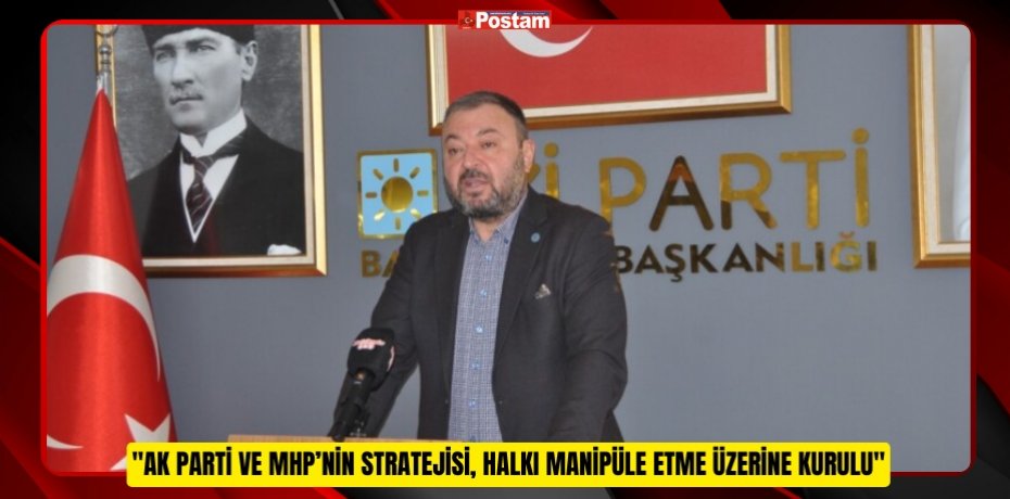 BAŞKAN HASAN FEHMİ YÖRÜK: "AK PARTİ VE MHP’NİN STRATEJİSİ, HALKI MANİPÜLE ETME ÜZERİNE KURULU"