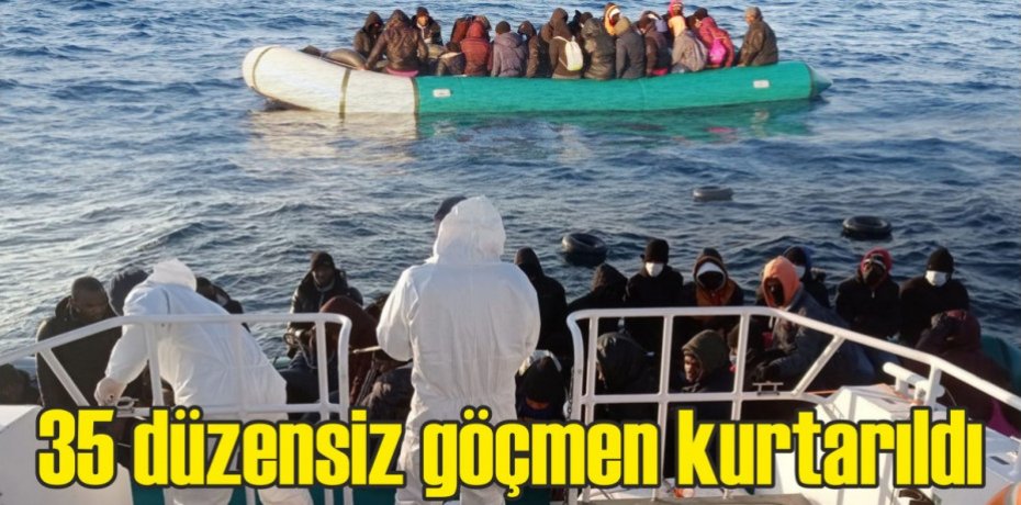 35 düzensiz göçmen kurtarıldı