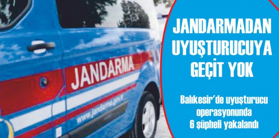 JANDARMADAN UYUŞTURUCUYA GEÇİT YOK