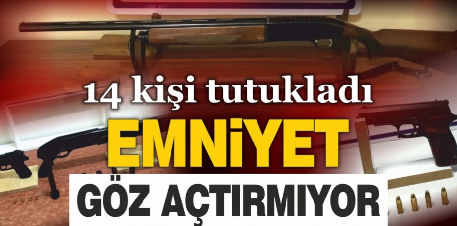 EMNİYET GÖZ AÇTIRMIYOR