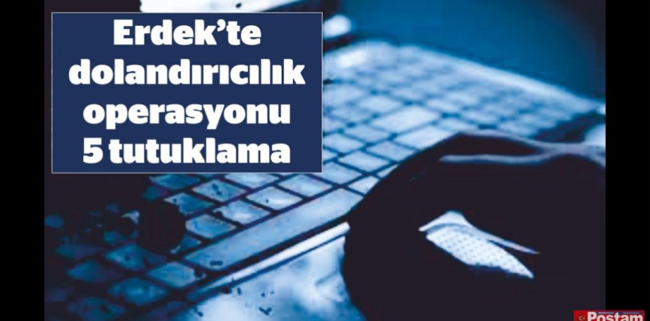 Erdek’te dolandırıcılık operasyonu 5 tutuklama