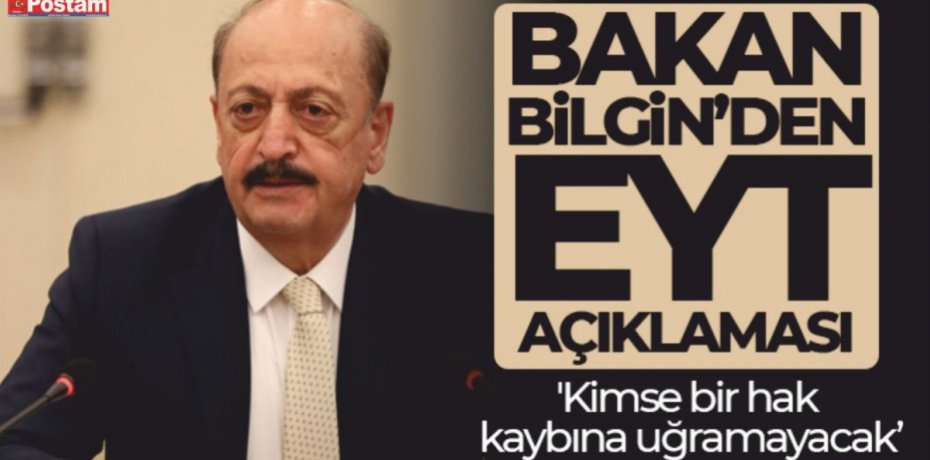 Bakan Bilgin: 'Kimse bir hak kaybına uğramayacak'