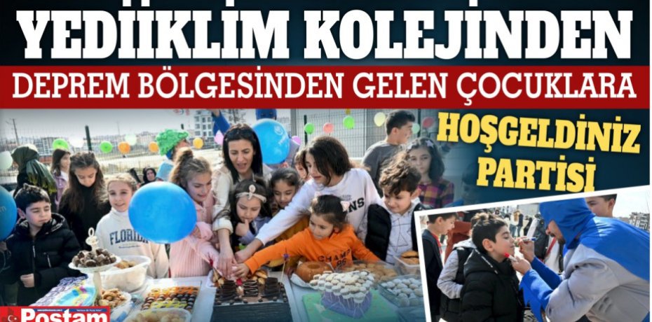 YEDİİKLİM KOLEJİNDEN DEPREM BÖLGESİNDEN GELEN  ÇOCUKLARA HOŞGELDİNİZ PARTİSİ