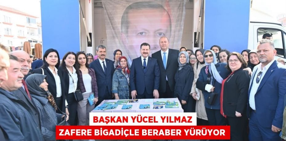 Başkan Yücel Yılmaz zafere Bigadiçle beraber yürüyor