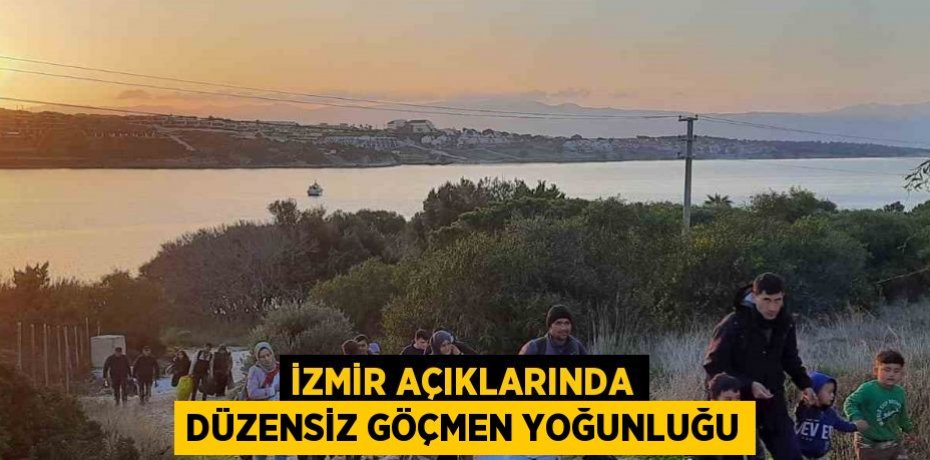 İZMİR AÇIKLARINDA DÜZENSİZ GÖÇMEN YOĞUNLUĞU