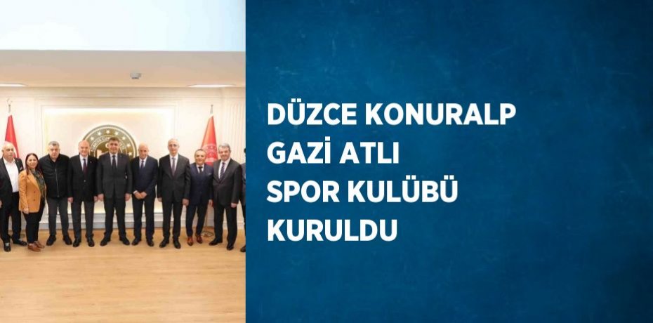DÜZCE KONURALP GAZİ ATLI SPOR KULÜBÜ KURULDU
