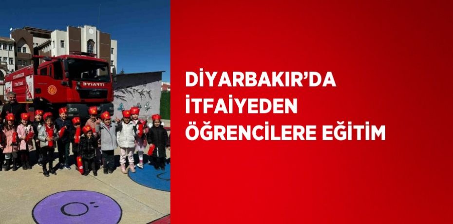 DİYARBAKIR’DA İTFAİYEDEN ÖĞRENCİLERE EĞİTİM