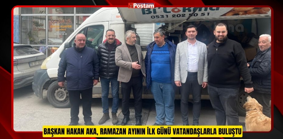 Başkan Hakan Aka, Ramazan ayının ilk günü vatandaşlarla buluştu  