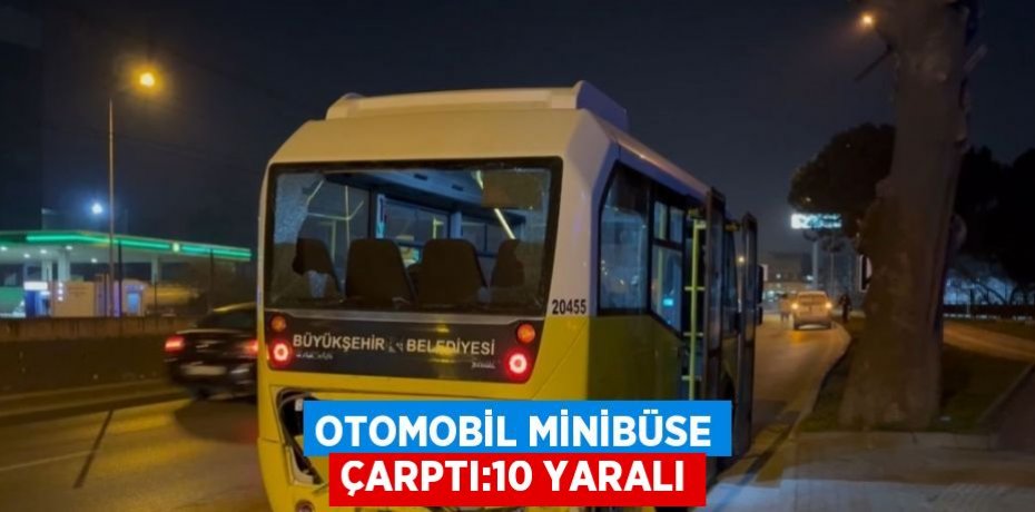 OTOMOBİL MİNİBÜSE ÇARPTI:10 YARALI