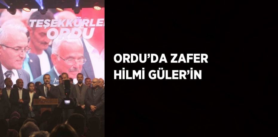 ORDU’DA ZAFER HİLMİ GÜLER’İN