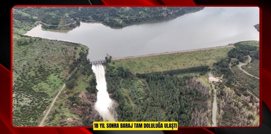 18 yıl sonra baraj tam doluluğa ulaştı