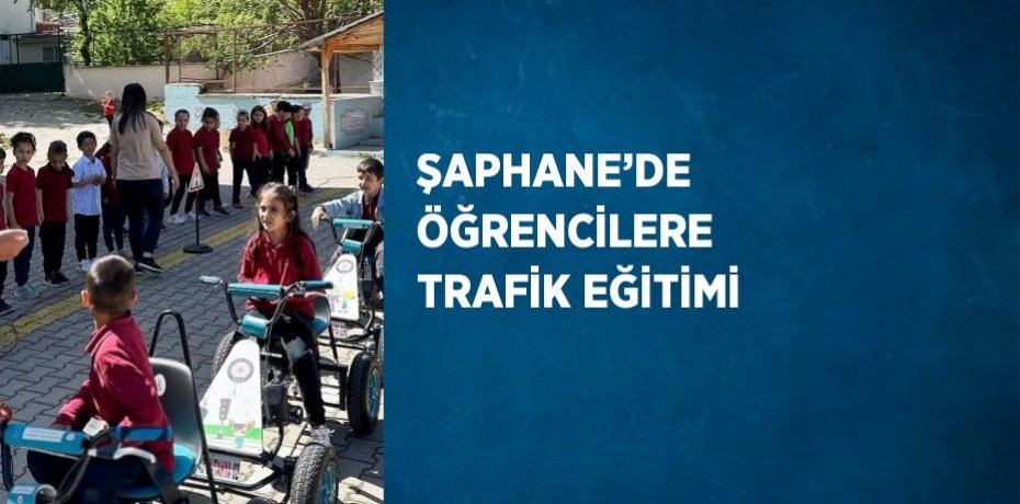 ŞAPHANE’DE ÖĞRENCİLERE TRAFİK EĞİTİMİ