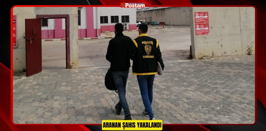 ARANAN ŞAHIS YAKALANDI