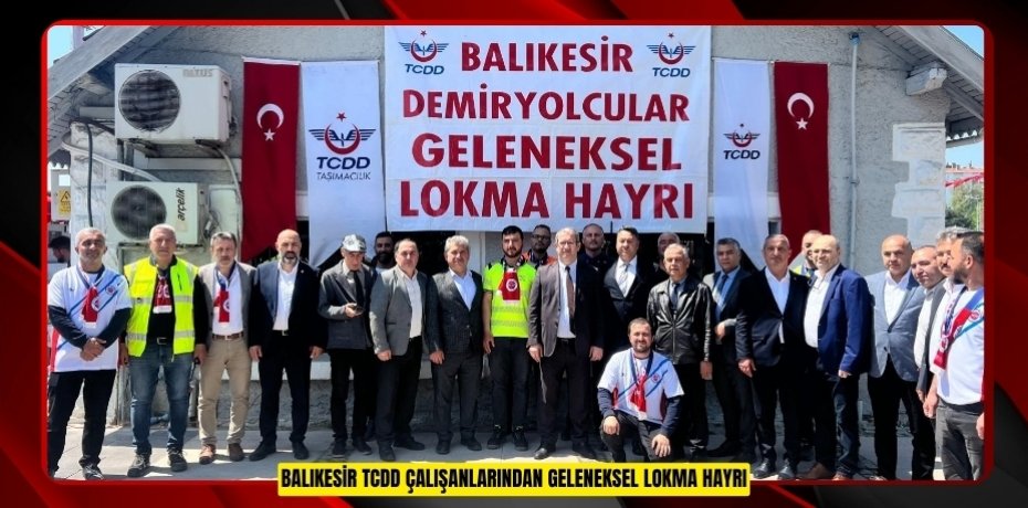 Balıkesir TCDD çalışanlarından geleneksel lokma hayrı