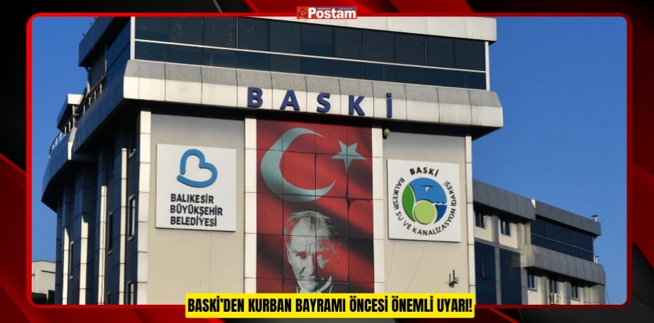 BASKİ’DEN KURBAN BAYRAMI ÖNCESİ ÖNEMLİ UYARI!