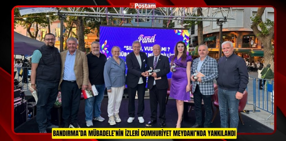 BANDIRMA’DA MÜBADELE’NİN İZLERİ CUMHURİYET MEYDANI’NDA YANKILANDI