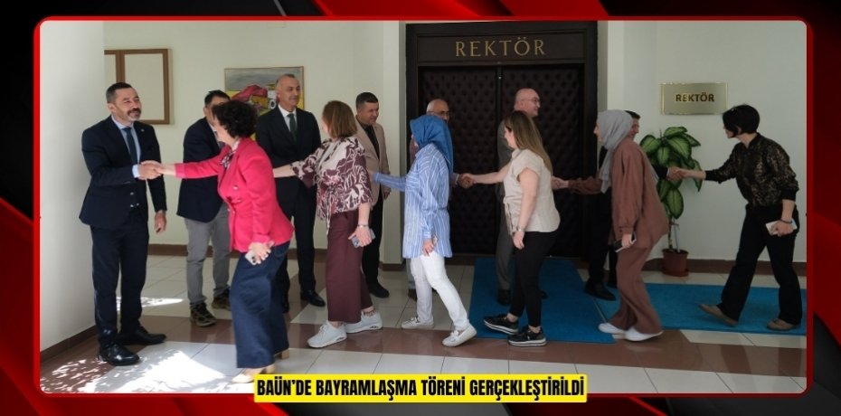 BAÜN’DE BAYRAMLAŞMA TÖRENİ GERÇEKLEŞTİRİLDİ