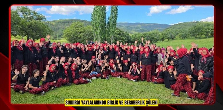 Sındırgı Yaylalarında birlik ve beraberlik şöleni  