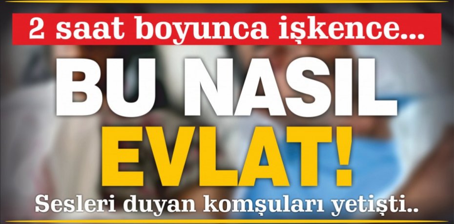 Bu nasıl evlat!