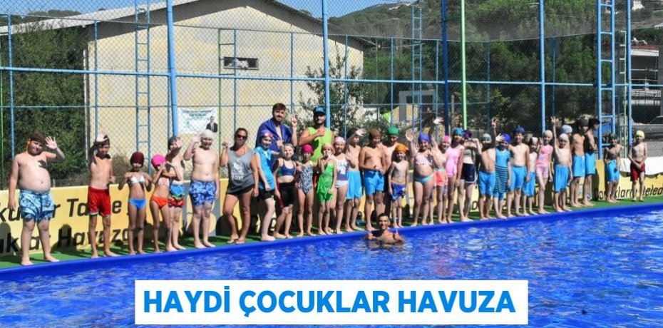 HAYDİ ÇOCUKLAR HAVUZA