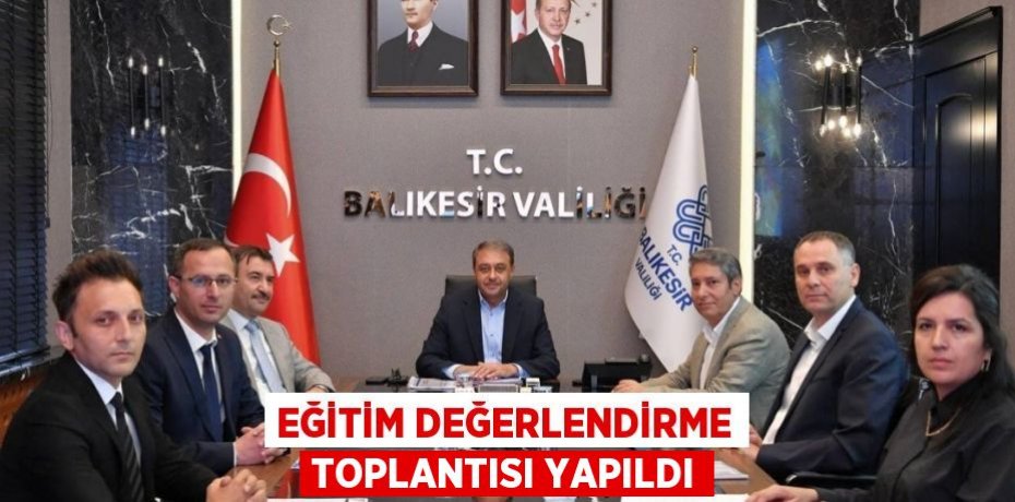 Eğitim Değerlendirme Toplantısı Yapıldı