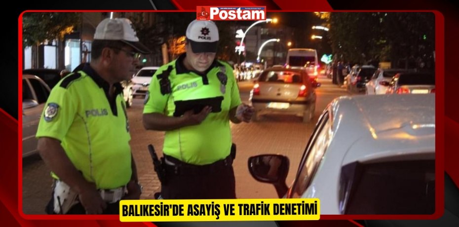 Balıkesir'de asayiş ve trafik denetimi