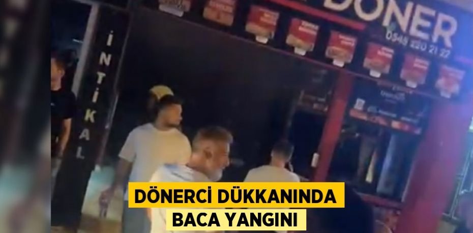 DÖNERCİ DÜKKANINDA BACA YANGINI