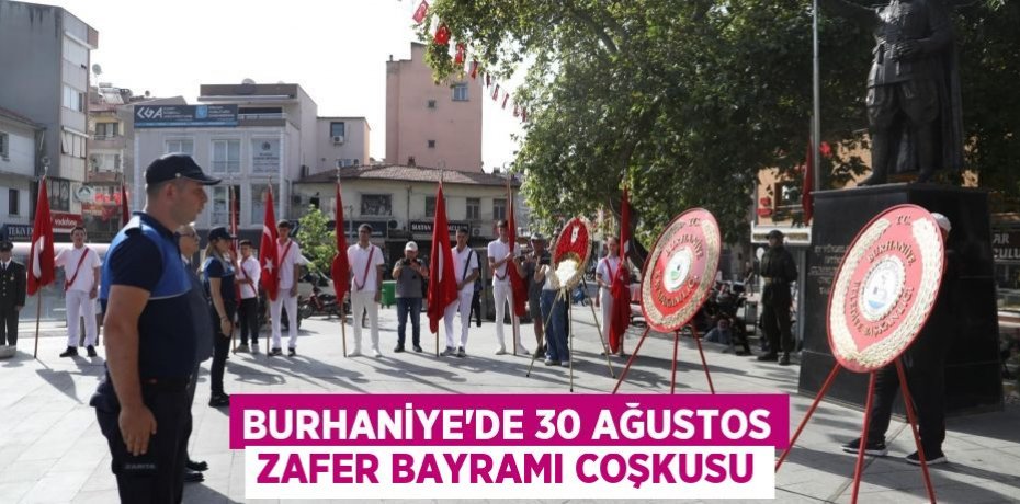 BURHANİYE’DE 30 AĞUSTOS ZAFER BAYRAMI COŞKUSU