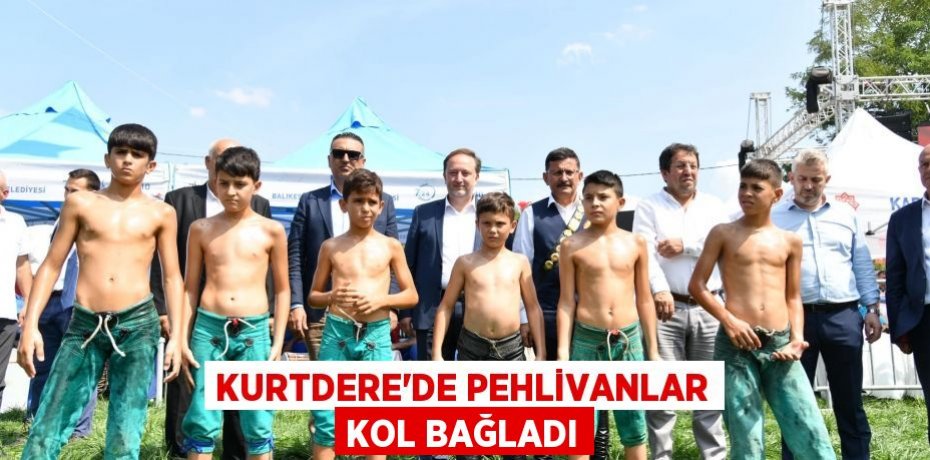 KURTDERE’DE PEHLİVANLAR KOL BAĞLADI