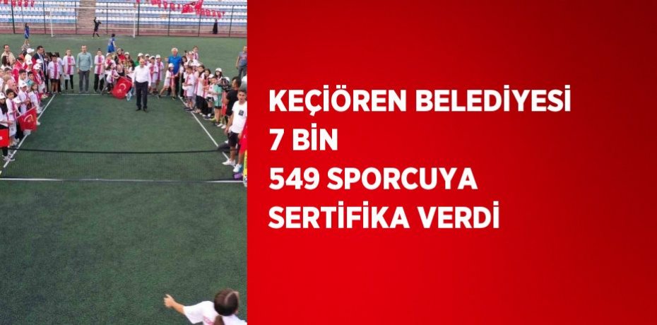 KEÇİÖREN BELEDİYESİ 7 BİN 549 SPORCUYA SERTİFİKA VERDİ